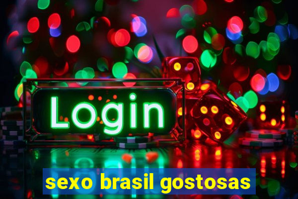 sexo brasil gostosas